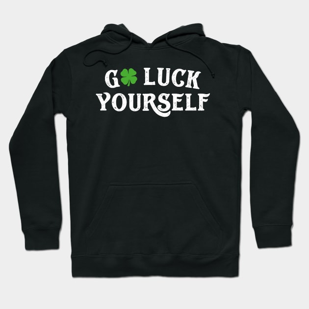 Go Luck Yourself Funny St Patricks Day Hoodie by trendingoriginals